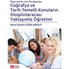 Öğrenmenin Yeni Paradigması Coğrafya ve Tarih Temelli Konuların Disiplinlerarası Yaklaşımla Öğretimi - Pegem Akademi Yayıncılık