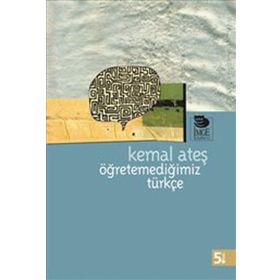 ÖĞRETEMEDİĞİMİZ TÜRKÇE - KEMAL ATEŞ