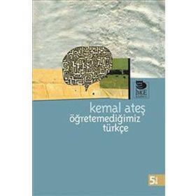 ÖĞRETEMEDİĞİMİZ TÜRKÇE - KEMAL ATEŞ