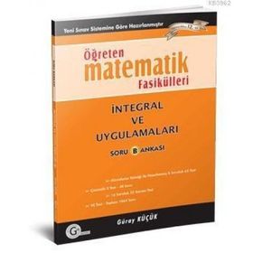 ÖĞRETEN MATEMATIK FASIKÜLLERI İNTEGRAL VE UYGULAMALARI SORU BANKASI - GÜRAY KÜÇÜK
