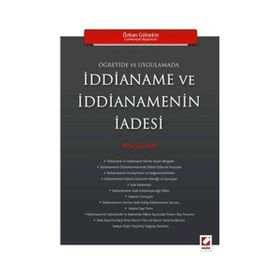 ÖĞRETİDE VE UYGULAMADA İDDİANAME VE İDDİANEMENİN İADESİ - ÖZKAN GÜLTEKİN