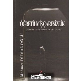 ÖĞRETİLMİŞ ÇARESİZLİK TÜRKİYE - ABD STRATEJIK ORTAKLIĞI - MEHMET DUMANOĞLU