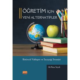 Öğretim İçin Yeni Alternatifler Bütüncül Yaklaşım ve Sacayağı Stratejisi - Ali Rıza Sey