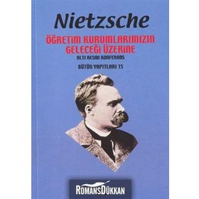 ÖĞRETİM KURUMLARIMIZIN GELECEĞİ ÜZERİNE - FRIEDRICH WILHELM NIETZSCHE
