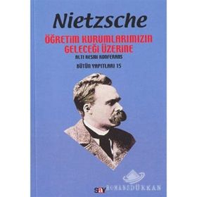 ÖĞRETİM KURUMLARIMIZIN GELECEĞİ ÜZERİNE - FRIEDRICH WILHELM NIETZSCHE