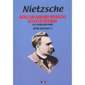 ÖĞRETİM KURUMLARIMIZIN GELECEĞİ ÜZERİNE - FRIEDRICH WILHELM NIETZSCHE