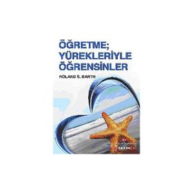 ÖĞRETME YÜREKLERİYLE ÖĞRETSİNLER - ROLAND S. BARTH
