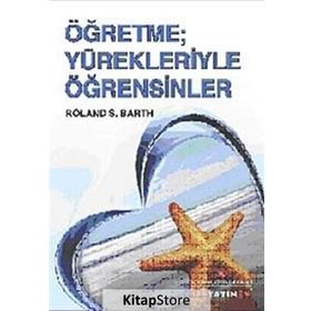 ÖĞRETME YÜREKLERİYLE ÖĞRETSİNLER - ROLAND S. BARTH