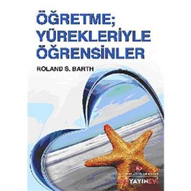 ÖĞRETME YÜREKLERİYLE ÖĞRETSİNLER - ROLAND S. BARTH
