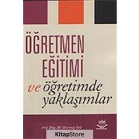 ÖĞRETMEN EĞİTİMİ VE ÖĞRETİMDE YAKLAŞIMLAR - DURMUŞ EKIZ