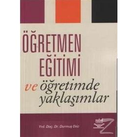 ÖĞRETMEN EĞİTİMİ VE ÖĞRETİMDE YAKLAŞIMLAR - DURMUŞ EKIZ
