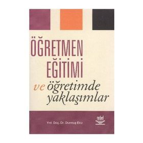 ÖĞRETMEN EĞİTİMİ VE ÖĞRETİMDE YAKLAŞIMLAR - DURMUŞ EKIZ