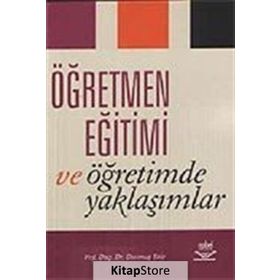 ÖĞRETMEN EĞİTİMİ VE ÖĞRETİMDE YAKLAŞIMLAR - DURMUŞ EKIZ