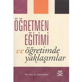 ÖĞRETMEN EĞİTİMİ VE ÖĞRETİMDE YAKLAŞIMLAR - DURMUŞ EKIZ