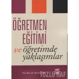 ÖĞRETMEN EĞİTİMİ VE ÖĞRETİMDE YAKLAŞIMLAR - DURMUŞ EKIZ