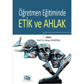 Öğretmen Eğitiminde Etik ve Ahlak Anı Yayıncılık
