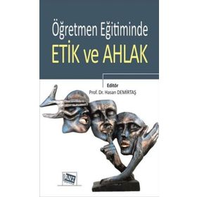 Öğretmen Eğitiminde Etik ve Ahlak - Kolektif