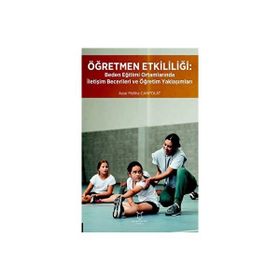 Öğretmen Etkililiği: Beden Eğitimi Ortamlarında İletişim Becerileri ve Öğretim Yaklaşımları Akademisyen Kitabevi