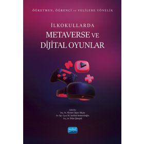 Öğretmen Öğrenci ve Velilere Yönelik İlkokullarda Metaverse ve Dijital Oyunlar - Nobel Akademik Yayıncılık