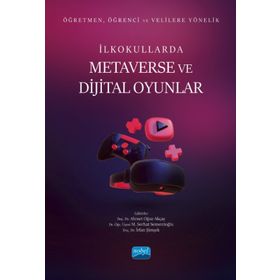 Öğretmen Öğrenci ve Velilere Yönelik İlkokullarda Metaverse ve Dijital Oyunlar - Nobel Akademik Yayıncılık