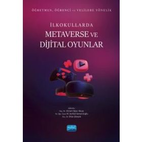 Öğretmen Öğrenci ve Velilere Yönelik İlkokullarda Metaverse ve Dijital Oyunlar - Nobel Akademik Yayıncılık