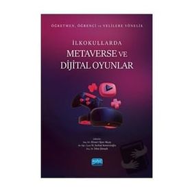 Öğretmen Öğrenci ve Velilere Yönelik İlkokullarda Metaverse ve Dijital Oyunlar - Nobel Akademik Yayıncılık