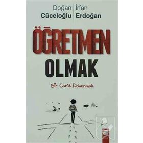 ÖĞRETMEN OLMAK BIR CAN'A DOKUNMAK - DOĞAN CÜCELOĞLU;İRFAN ERDOĞAN