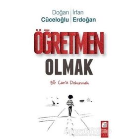 ÖĞRETMEN OLMAK BIR CAN'A DOKUNMAK - DOĞAN CÜCELOĞLU;İRFAN ERDOĞAN