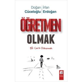 ÖĞRETMEN OLMAK BIR CAN'A DOKUNMAK - DOĞAN CÜCELOĞLU;İRFAN ERDOĞAN