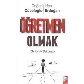 ÖĞRETMEN OLMAK BIR CAN'A DOKUNMAK - DOĞAN CÜCELOĞLU;İRFAN ERDOĞAN