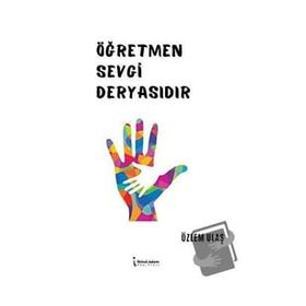 Öğretmen Sevgi Deryasıdır - Özlem Ulaş
