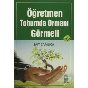 ÖĞRETMEN TOHUMDA ORMANI GÖRMELI - SAIT ÇAMLICA (ISBN:9786058781641)