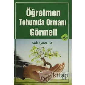 ÖĞRETMEN TOHUMDA ORMANI GÖRMELI - SAIT ÇAMLICA (ISBN:9786058781641)