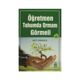 ÖĞRETMEN TOHUMDA ORMANI GÖRMELI - SAIT ÇAMLICA (ISBN:9786058781641)