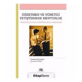 ÖĞRETMEN VE YÖNETİCİ YETİŞTİRMEDE MENTORLUK MENTORLUĞUN EĞİTİMDE KULLANILMASI - İBRAHİM KOCABAŞ;RAMAZAN YIRCI