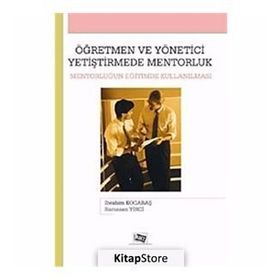 ÖĞRETMEN VE YÖNETİCİ YETİŞTİRMEDE MENTORLUK MENTORLUĞUN EĞİTİMDE KULLANILMASI - İBRAHİM KOCABAŞ;RAMAZAN YIRCI