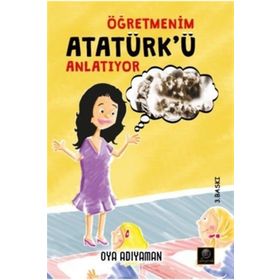 Öğretmenim Atatürk'ü Anlatıyor - Oya Adıyaman