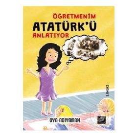 Öğretmenim Atatürk'ü Anlatıyor - Oya Adıyaman