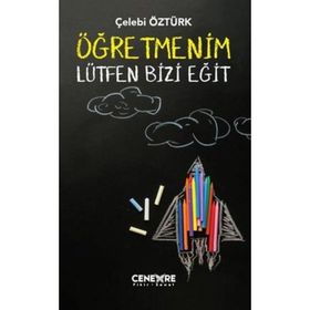 ÖĞRETMENİM LÜTFEN BIZI EĞİT - ÇELEBİ ÖZTÜRK