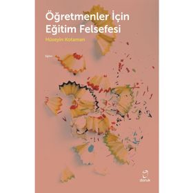 Öğretmenler İçin Eğitim Felsefesi - Hüseyin Kotaman