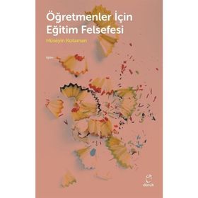 Öğretmenler İçin Eğitim Felsefesi - Hüseyin Kotaman
