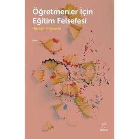 Öğretmenler İçin Eğitim Felsefesi - Hüseyin Kotaman