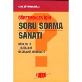 ÖĞRETMENLER İÇİN SORU SORMA SANATI DÜZEYLERİ TEKNIKLERI UYGULAMA ÖRNEK - SEVIL BÜYÜKALAN FILIZ