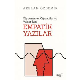 Öğretmenler Öğrenciler ve Veliler İçin Empatik Yazılar - Arslan Özdemir