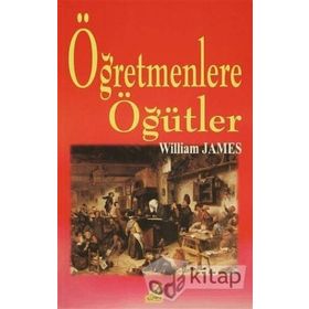 ÖĞRETMENLERE ÖĞÜTLER - WILLIAM JAMES
