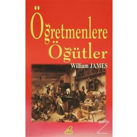 ÖĞRETMENLERE ÖĞÜTLER - WILLIAM JAMES