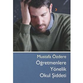 Öğretmenlere Yönelik Okul Şiddeti - Mustafa Özdere