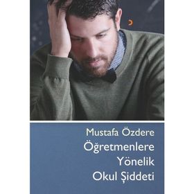 Öğretmenlere Yönelik Okul Şiddeti - Mustafa Özdere