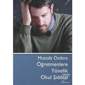 Öğretmenlere Yönelik Okul Şiddeti - Mustafa Özdere