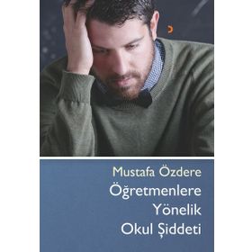 Öğretmenlere Yönelik Okul Şiddeti - Mustafa Özdere
